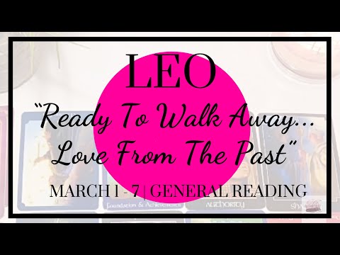 ♌️ Leo: Ready To Walk Away...Love From The Past | March 1 - March 7, 2020 | General Weekly