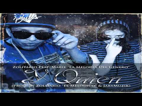 Zolitario Ft. Marie La Melodía Del Género - Y Quien (Prod. By Zolitario y Jary Muzik)