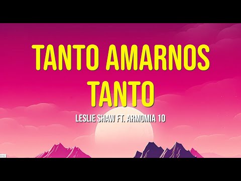 SOLO LETRA SINCRONIZADA SIN AUDIO - TANTO AMARNOS TANTO - LESLIE SHAW FT. ARMONÍA 10 [LYRICS]