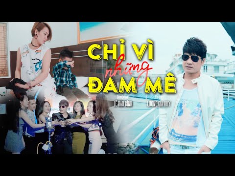 Chỉ vì những đam mê - Lương Gia Huy