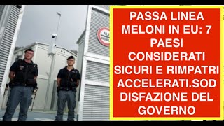 PASSA LINEA MELONI IN EU: 7 PAESI CONSIDERATI SICURI E RIMPATRI ACCELERATI.SODDISFAZIONE DEL GOVERNO