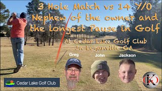 3 Hole Match VS 14 Y/O Nephew of the Owner of the Course and the Longest Pause in Golf. Cedar Lake.