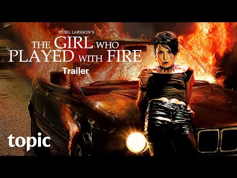 The Girl Who Played With Fire | Trailer | Topic