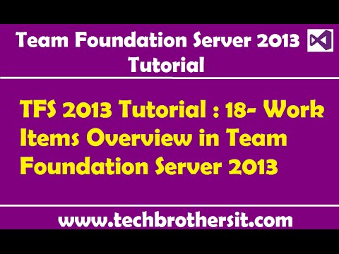 TFS 2013 Tutorial : 18- Work Items Overview in Team Foundation Server 2013