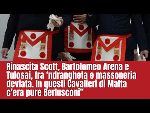Arena e Tulosai, fra ‘ndrangheta e massoneria. In questi Cavalieri di Malta c’era pure Berlusconi"