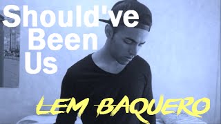 Should've Been Us - Tori Kelly (Cover by Lem Baquero)