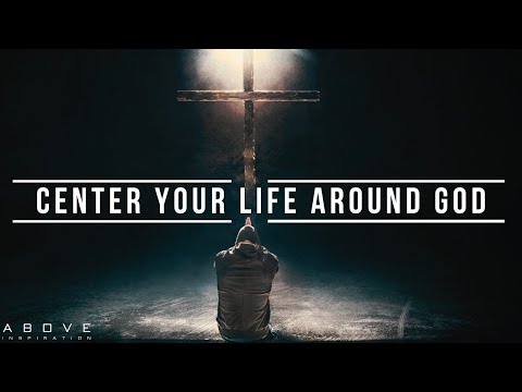 THE POWER OF PUTTING GOD FIRST | Center Your Life Around God - Inspirational & Motivational Video