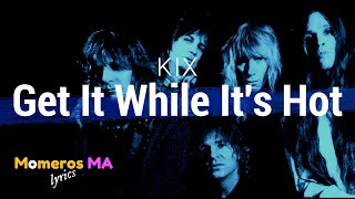 KIX - Get it While It&#39;s Hot (Lyrics)