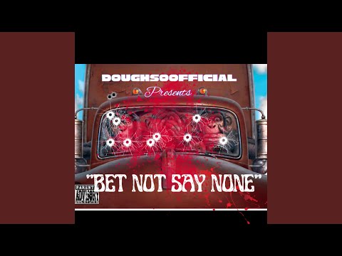 Bet not say none