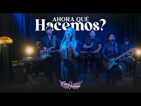 Fran Hidalgo - Ahora Que Hacemos? (Video Oficial)