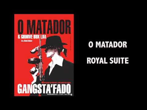O MATADOR - Gangsta Fado - ROYAL SUITE