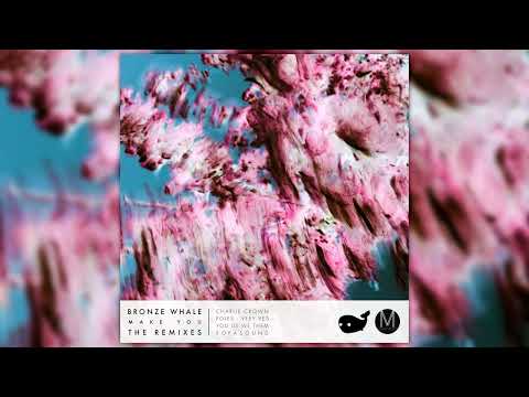 Bronze Whale - Make You (Very Yes Remix)