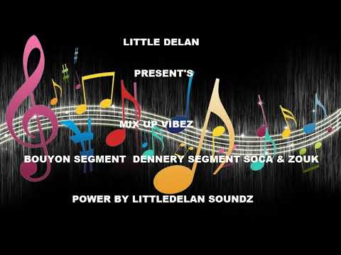 Bouyon Segment, Dennery Segment, Soca & Zouk - Little Delan Aka LIttleDelan Soundz [Mix Soundz 7]