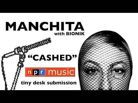 Manchita with Bionik | "Cashed" -Tiny Desk Submission-2017