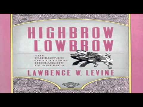 HighbrowLowbrow The Emergence of Cultural Hierarchy in America The William E  Massey Sr  Lectures in
