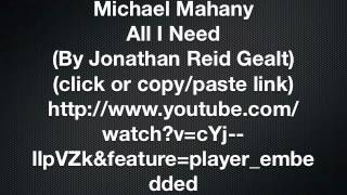 All I Need (by: Jonathan Reid Gealt) - Michael Mahany