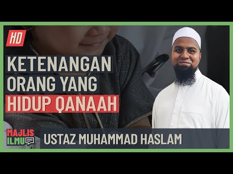 Ustaz Muhammad Haslam - Ketenangan Orang Yang Hidup Qanaah