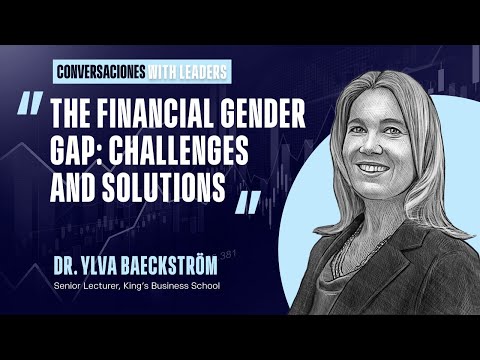 The Financial Gender Gap: Challenges and Solutions with Dr. Ylva Baeckström