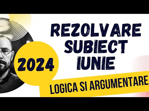 Bac 2024 - Rezolvarea subiectului de examen, iunie 2024,, Logica si argumentare