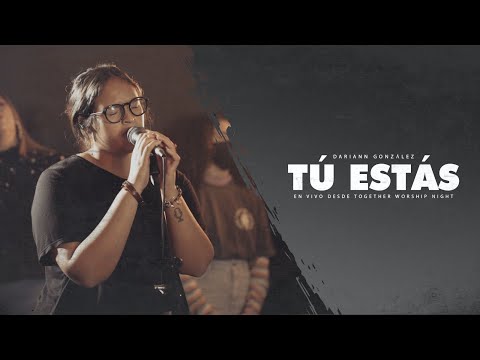 Tu Estás- Dariann González (En vivo desde ‘Together Worship Night’)