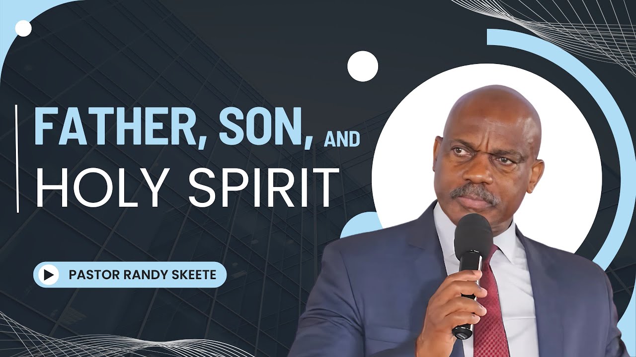 Father, Son, and Holy Spirit | Pastor Randy Skeete