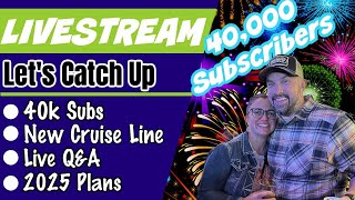 Happy Hour Stream - Live Q&A, 40,000 Subscribers, New Cruise Line, Plus 2025 Plans