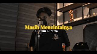 Download lagu Masih Mencintainya - Dani Kurama (Cover) mp3 Download lagu Masih Mencintainya - Dani Kurama (Cover) mp3