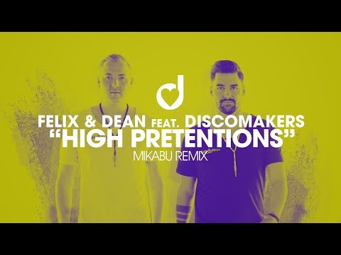 Felix & Dean feat. Discomakers – High Pretentions (Mikabu Remix)