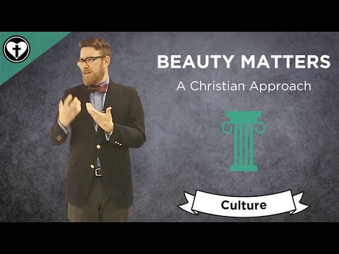 Why Beauty Matters: A Christian Approach (With Improved Audio and Video)