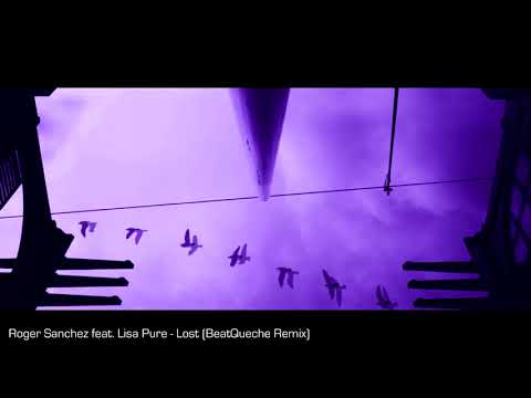 Roger Sanchez feat. Lisa Pure - Lost (BeatQueche Remix) - 2018 MELODIC DEEP TECHNO