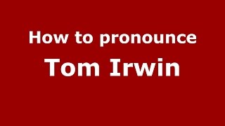 How to pronounce Tom Irwin