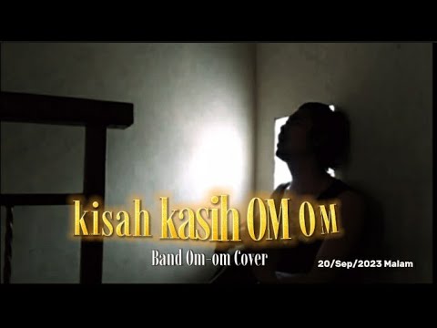 Kisah Kasih OM OM_Band OM OM [Cover destra jam] Lyrics,kamis/20/Sep/2023 Malam