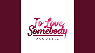 To Love Somebody (Acoustic)