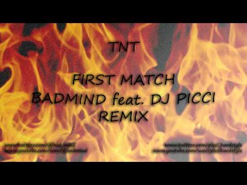 TNT - First Match (Badmind feat. DJ Picci Remix)