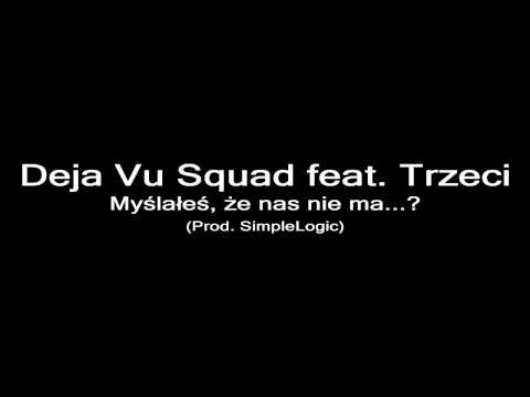 Deja Vu Squad - Myślałeś, że nas nie ma...? (feat. Trzeci) [Prod. SimpleLogic]