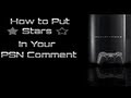 How To Put Stars in your PSN Status/Comment on.