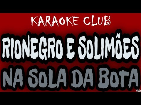 RIONEGRO E SOLIMÕES - NA SOLA DA BOTA ( KARAOKÊ )