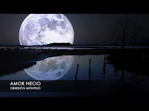 OBSESIÓN MONTEJO - Amor Necio