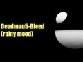 Deadmau5-Bleed (rainy mood)