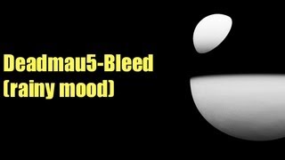 Deadmau5-Bleed (rainy mood)