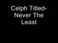Celph Titled- Never the Least