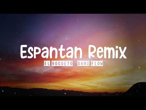 Espantan Remix ❌ El Bogueto ❌ Dani Flow