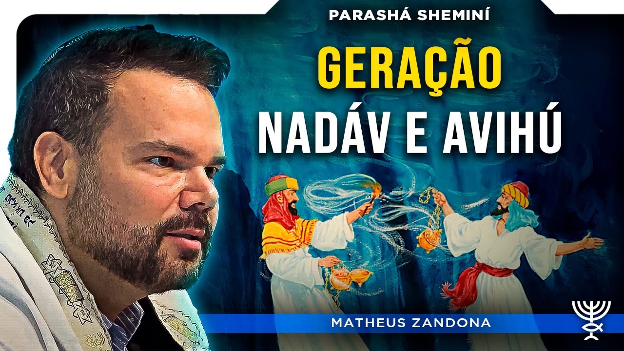 Geração Nadáv e Avihú – Parashá Sheminí 5784/2024 – Prof. Matheus Zandona
