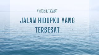 Download lagu JALAN HIDUPKU YANG TERSESAT BY VICTOR HUTABARAT #lagurohanikristen mp3