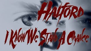 Halford - I Know We Stand A Chance.