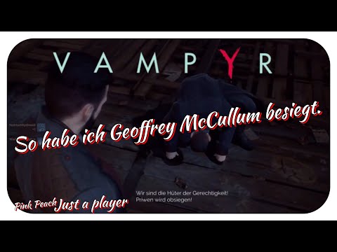 Geoffrey McCullum ,Vampyr.So konnte ich ihn besiegen,evtl hilft es ja euch.