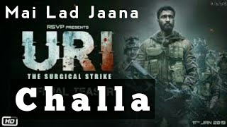 Challa  | Mai lad jaana  | full song | URI | VICKY K | YAMI G | SHASHWAT SACHDEV | with lyrics