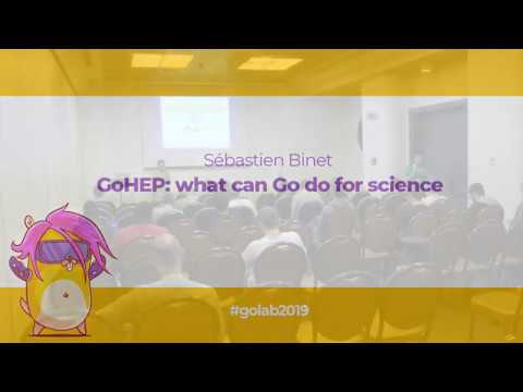 GoLab 2019 - Sébastien Binet - GoHEP: what can Go do for science?