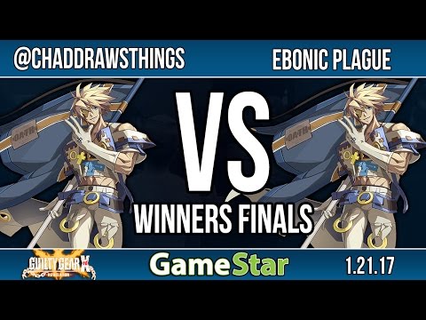 GameStar Monthly (Jan.) GGXrdR WF - @ChadDrawsThings (Sin) vs Ebonic Plague (Sin)