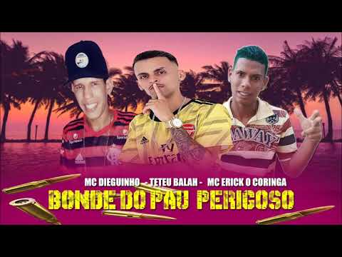 MC DIEGUINHO E MC TETEU BALA E MC ERICK O CORINGA - BONDE DO PAU PERIGOSO - MUSICA NOVA